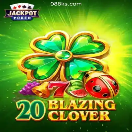 Exploring 20BlazingClover: A Thrilling Experience on the 988K.com Platform